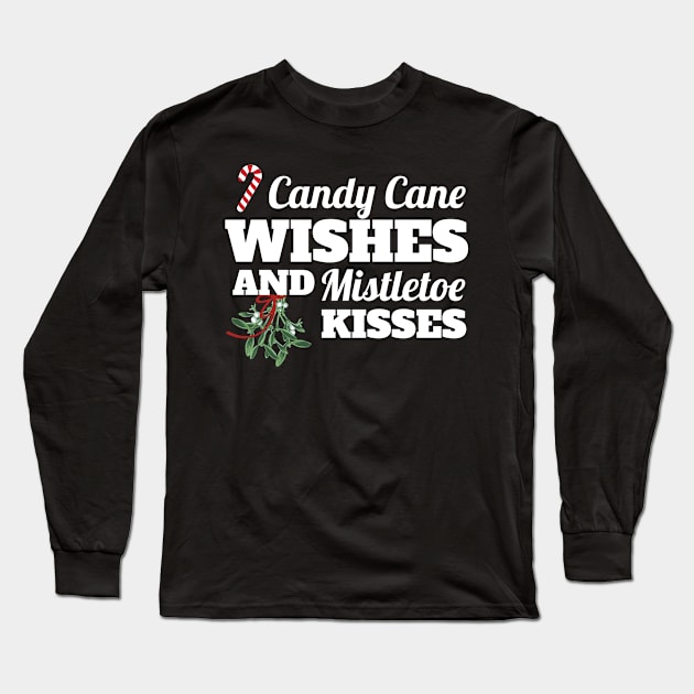 Candy Cane Wishes and Mistletoe Kisses Christmas Gift Long Sleeve T-Shirt by Tracy